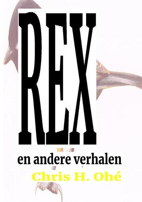 Foto van Rex en andere verhalen - chris h. ohé - paperback (9789403693491)