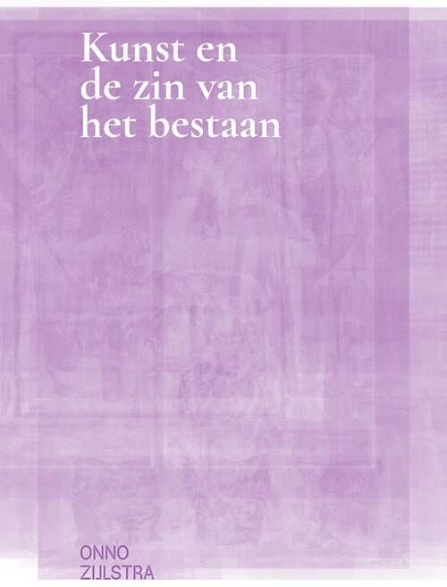 Foto van Kunst en de zin van het bestaan - onno zijlstra - paperback (9789491444722)