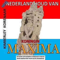 Foto van Heel nederland houd van koningin maxima - kimberley korenaar - paperback (9789403623153)