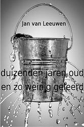 Foto van Duizenden jaren oud en zo weinig geleerd - jan van leeuwen - ebook