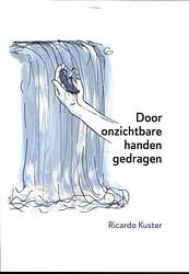 Foto van Door onzichtbare handen gedragen - ricardo kuster - paperback (9789493288232)