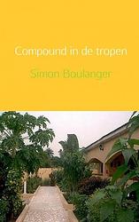 Foto van Compound in de tropen - simon boulanger - paperback (9789402108309)