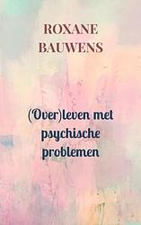 Foto van (over)leven met psychische problemen - roxane bauwens - paperback (9789403642994)