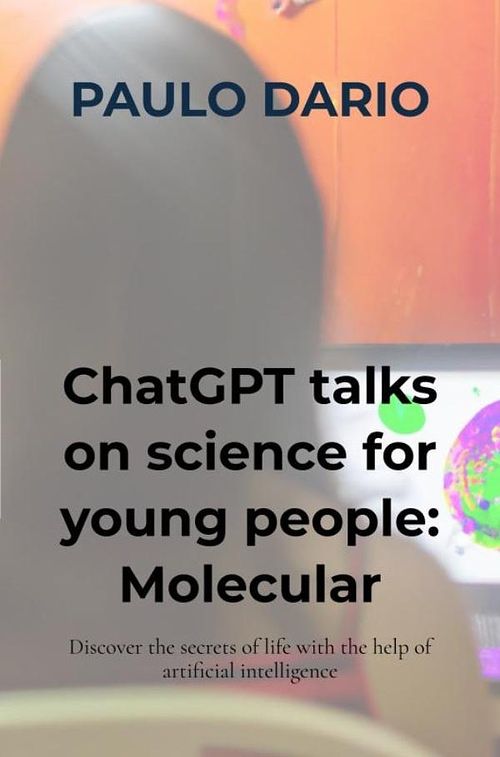 Foto van Chatgpt talks on science for young people: molecular biology! - paulo dario - ebook