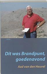 Foto van Dit was brandpunt, goedenavond - aad van den heuvel - paperback (9789059114821)