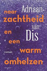 Foto van Naar zachtheid en een warm omhelzen - adriaan van dis - paperback (9789025473389)