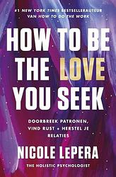 Foto van How to be the love you seek - nederlandse editie - nicole lepera - paperback (9789043931175)