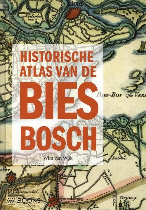 Foto van Historische atlas van de biesbosch - wim van wijk - hardcover (9789462584297)