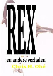 Foto van Rex en andere verhalen - chris h. ohé - paperback (9789403693491)