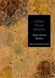 Foto van Waar stenen bloeien - stefaan renaat benjamin - paperback (9789402147049)