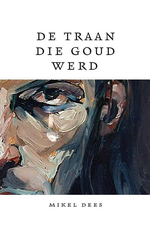 Foto van De traan die goud werd - mikel dees - paperback (9789402113242)