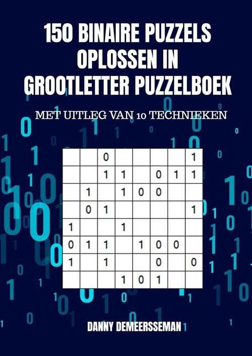 Foto van 150 binaire puzzels oplossen in grootletter puzzelboek - danny demeersseman - paperback (9789403658315)