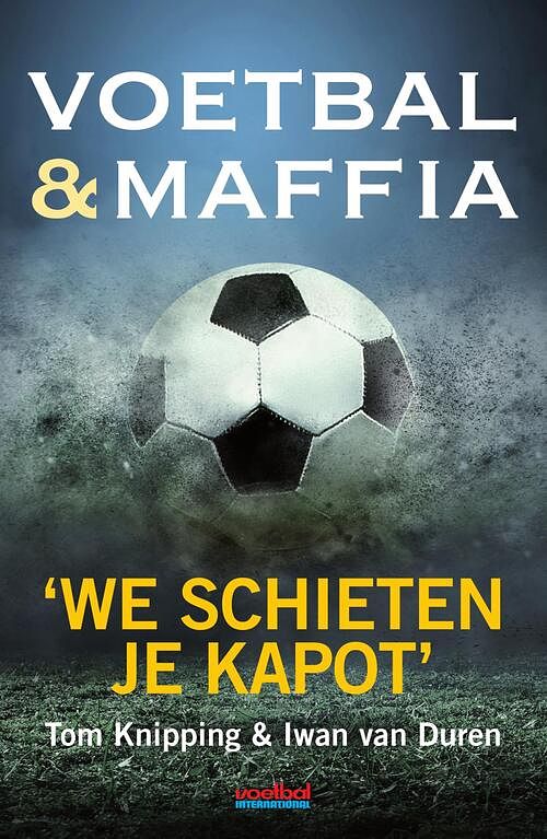 Foto van Voetbal & maffia - iwan van duren, tom knipping - ebook (9789067970686)