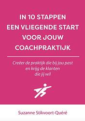 Foto van In 10 stappen een vliegende start voor jouw coachpraktijk - suzanne stikvoort-quéré - ebook (9789493187559)