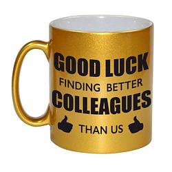 Foto van Good luck finding better colleagues than us mok / beker goud bedankt cadeau collega 330 ml - feest mokken