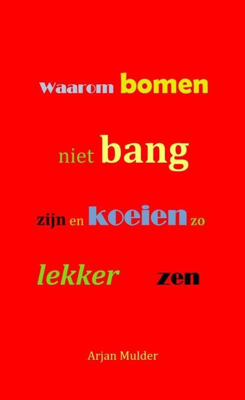 Foto van Waarom bomen niet bang zijn en koeien zo lekker zen - arjan mulder - paperback (9789464920277)