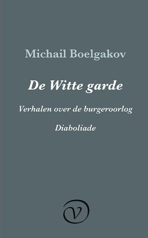 Foto van De witte garde / verhalen over de burgeroorlog / diaboliade - michail boelgakov - ebook (9789028292369)