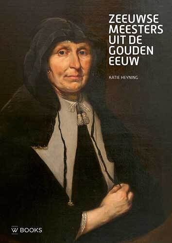 Foto van Zeeuwse meesters uit de gouden eeuw - katie heyning - paperback (9789462582644)