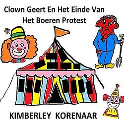 Foto van Clown geert en het einde van het boeren protest - kimberley korenaar - paperback (9789403672106)