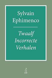 Foto van Twaalf incorrecte verhalen - sylvain ephimenco - paperback (9789083248363)