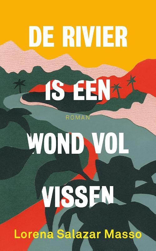 Foto van De rivier is een wond vol vissen - lorena salazar masso - hardcover (9789056727338)