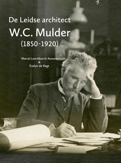 Foto van De leidse architect w.c. mulder (1850-1920) - evelyn de regt, marcel leechburch auwers - paperback (9789059973329)