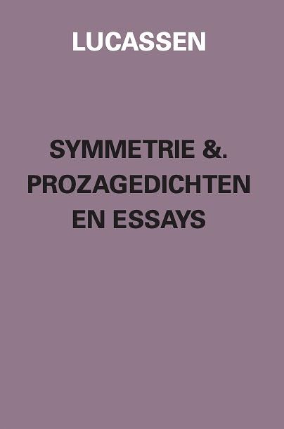 Foto van Symmetrie &. prozagedichten en essays - lucassen - paperback (9789090370019)