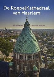 Foto van De koepelkathedraal van haarlem - antoon erftemeijer, michel bakker - hardcover (9789491936272)