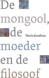 Foto van De mongool, de moeder en de filosoof - thecla rondhuis - ebook (9789025971779)