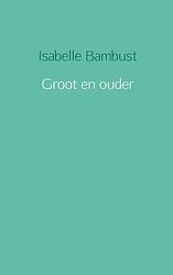 Foto van Groot en ouder - isabelle bambust - paperback (9789402122978)