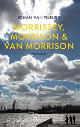 Foto van Morrissey, morrison & van morrison - johan van tilburg - ebook (9789402122022)