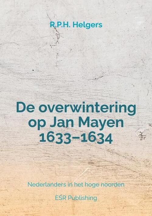 Foto van De overwintering op jan mayen 1633-1634 - r.p.h. helgers - paperback (9789464920604)