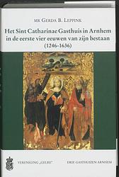 Foto van Het sint catharinae gasthuis in arnhem in de eerste vier eeuwen van zijn bestaan (1246-1636) - g.b. leppink - hardcover (9789065502810)