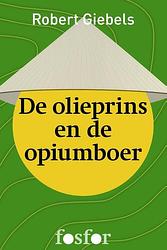 Foto van De olieprins en de opiumboer - robert giebels - ebook (9789462250680)