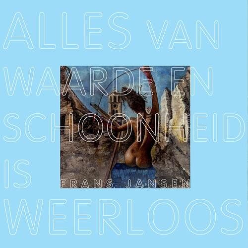 Foto van Alles van waarde en schoonheid is weerloos - frans jansen - paperback (9789023259114)