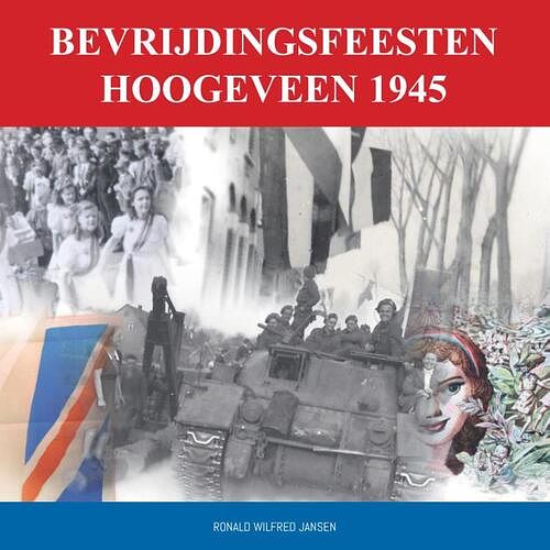 Foto van Bevrijdingsfeesten hoogeveen 1945 - ronald wilfred jansen - paperback (9789490482510)