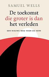 Foto van De toekomst die groter is dan het verleden - samuel wells - ebook (9789043534680)