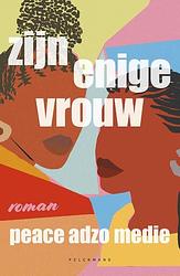 Foto van Zijn enige vrouw - peace adzo medie - paperback (9789464014365)