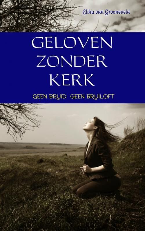 Foto van Geloven zonder kerk - elihu van groeneveld - paperback (9789402135145)