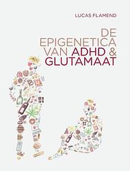 Foto van De epigenetica van adhd en glutamaat - lucas flamend - hardcover (9789082922110)