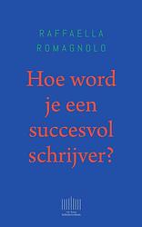 Foto van Hoe word je een succesvol schrijver? - raffaella romagnolo - ebook