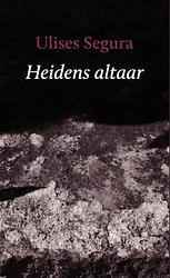 Foto van Heidens altaar - ulises segura - paperback (9789493214545)