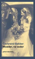 Foto van Moeder, na vader - gerbrand bakker - paperback (9789029550147)