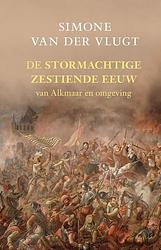 Foto van De stormachtige 16e eeuw - simone van der vlugt - hardcover (9789044646290)